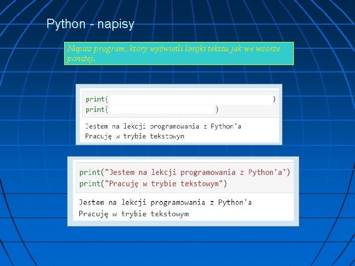 Python - napisy Napisz program, który wyświetli linijki tekstu jak we wzorze poniżej. 