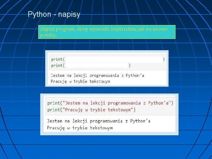 Python - napisy Napisz program, który wyswietli linijki tekstu jak we wzorze poniżej. 