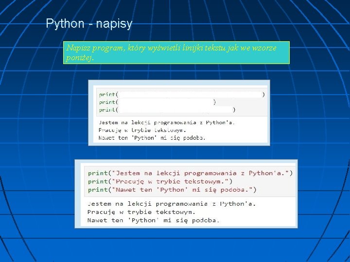 Python - napisy Napisz program, który wyświetli linijki tekstu jak we wzorze poniżej. 