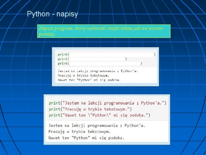 Python - napisy Napisz program, który wyświetli linijki tekstu jak we wzorze poniżej. 