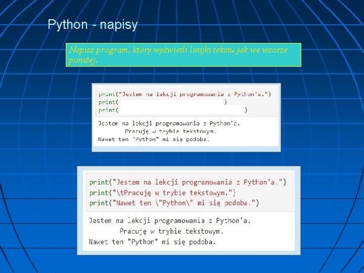 Python - napisy Napisz program, który wyświetli linijki tekstu jak we wzorze poniżej. 