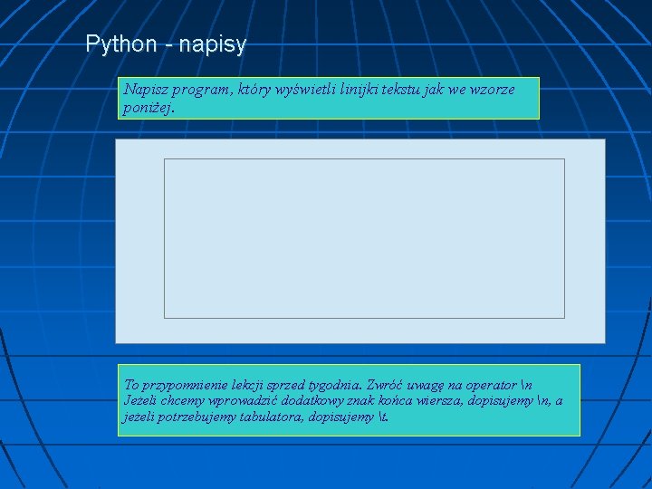 Python - napisy Napisz program, który wyświetli linijki tekstu jak we wzorze poniżej. To