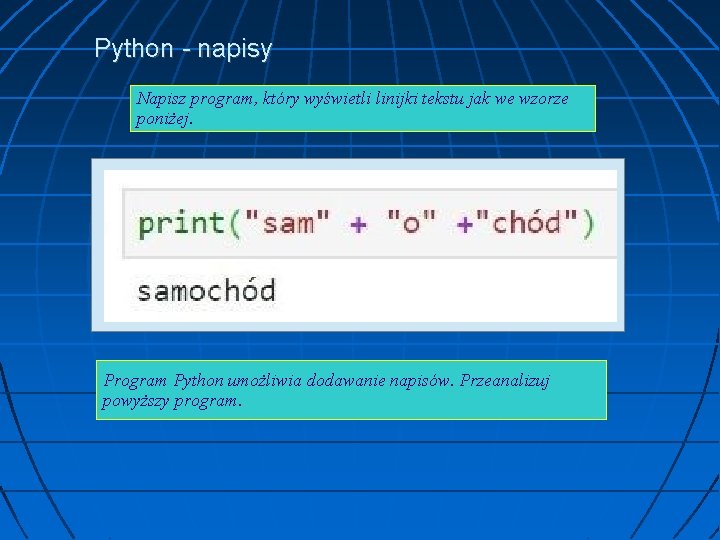 Python - napisy Napisz program, który wyświetli linijki tekstu jak we wzorze poniżej. Program