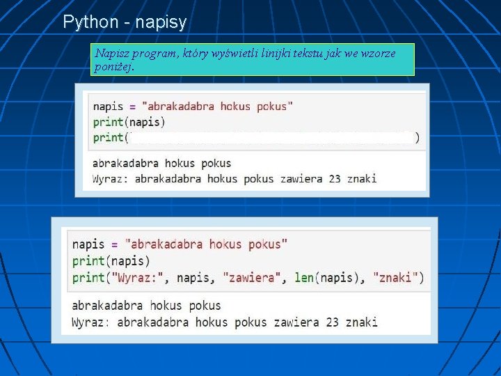 Python - napisy Napisz program, który wyświetli linijki tekstu jak we wzorze poniżej. Program
