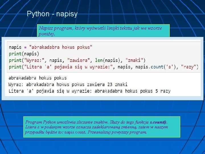 Python - napisy Napisz program, który wyświetli linijki tekstu jak we wzorze poniżej. Program