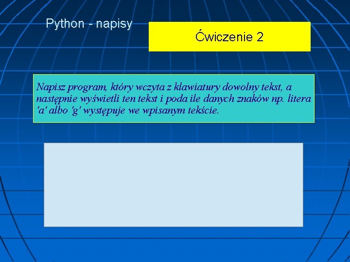 Python - napisy Ćwiczenie 2 Napisz program, który wczyta z klawiatury dowolny tekst, a