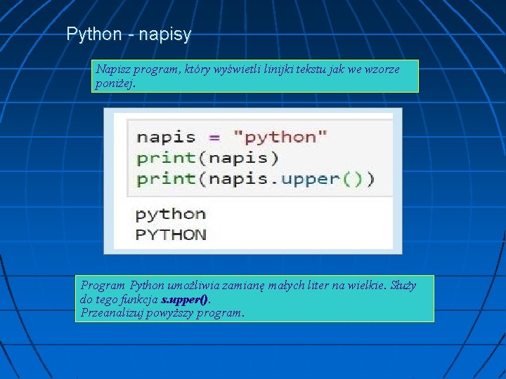 Python - napisy Napisz program, który wyświetli linijki tekstu jak we wzorze poniżej. Program