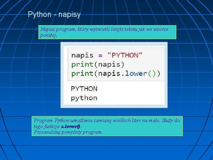 Python - napisy Napisz program, który wyświetli linijki tekstu jak we wzorze poniżej. Program