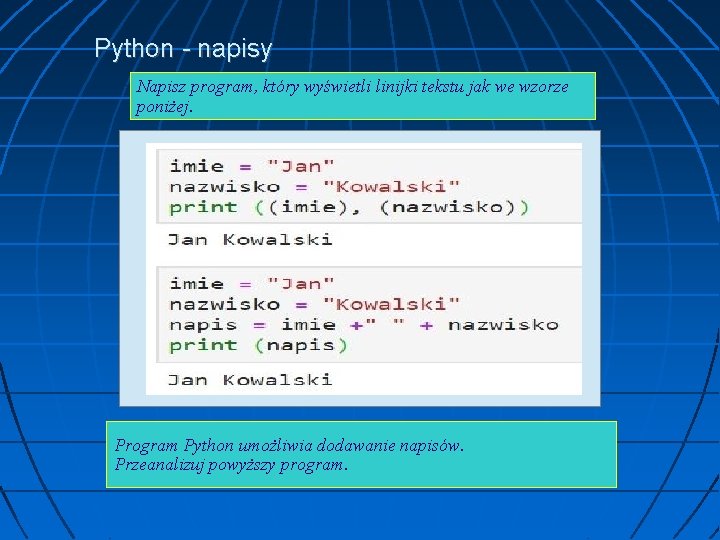 Python - napisy Napisz program, który wyświetli linijki tekstu jak we wzorze poniżej. Program