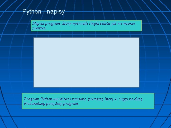 Python - napisy Napisz program, który wyświetli linijki tekstu jak we wzorze poniżej. Program