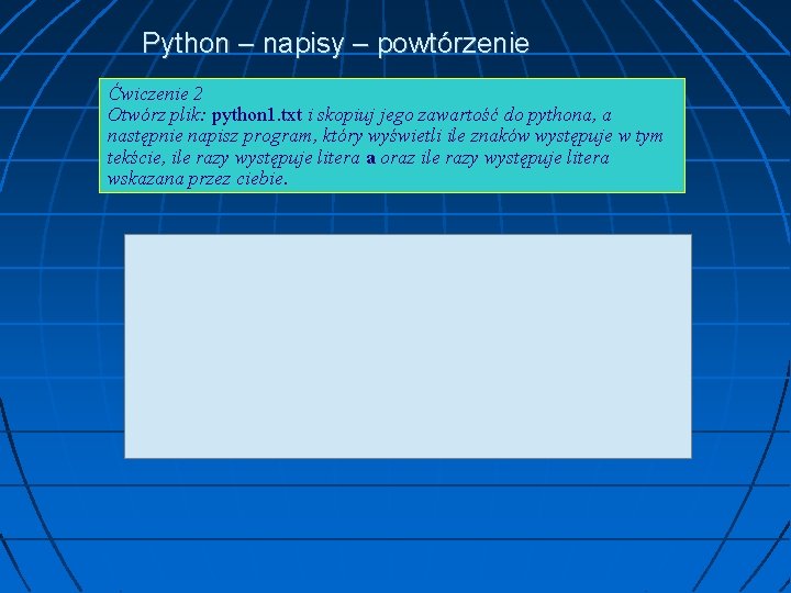 Python – napisy – powtórzenie Ćwiczenie 2 Otwórz plik: python 1. txt i skopiuj