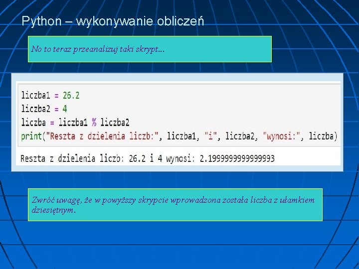 Python – wykonywanie obliczeń No to teraz przeanalizuj taki skrypt. . . Zwróć uwagę,