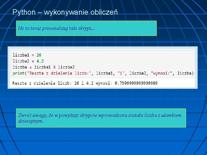 Python – wykonywanie obliczeń No to teraz przeanalizuj taki skrypt. . . Zwróć uwagę,