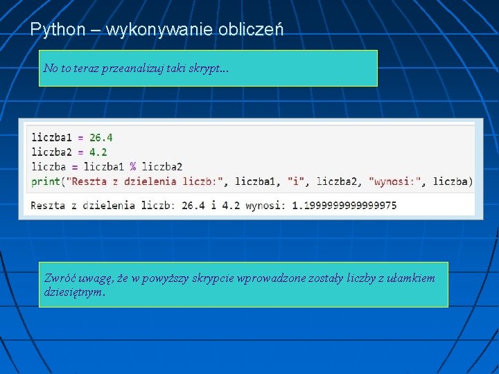 Python – wykonywanie obliczeń No to teraz przeanalizuj taki skrypt. . . Zwróć uwagę,