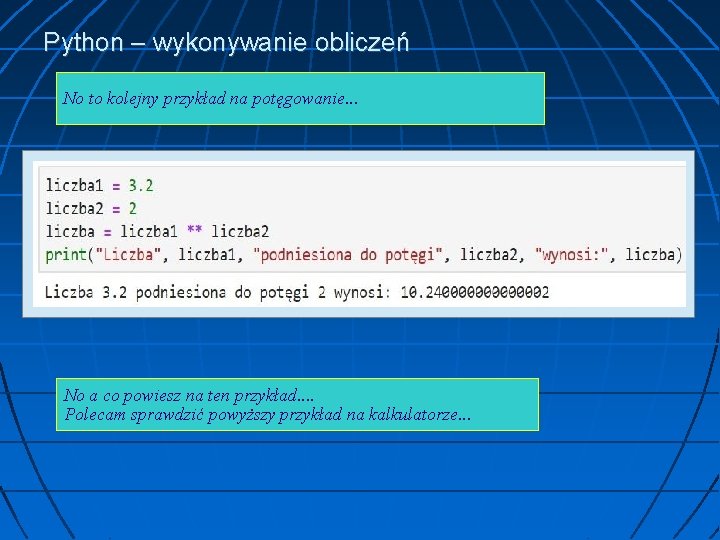 Python – wykonywanie obliczeń No to kolejny przykład na potęgowanie. . . No a