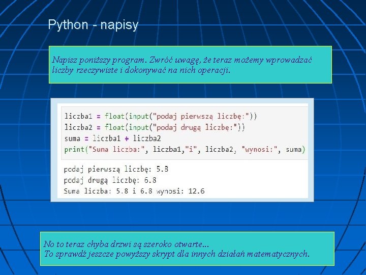 Python - napisy Napisz poniższy program. Zwróć uwagę, że teraz możemy wprowadzać liczby rzeczywiste