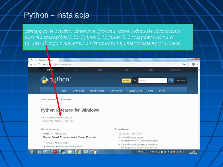 Python - instalacja Istnieją dwie ścieżki rozwojowe Pythona, które różnią się nieznacznie paroma szczegółami.