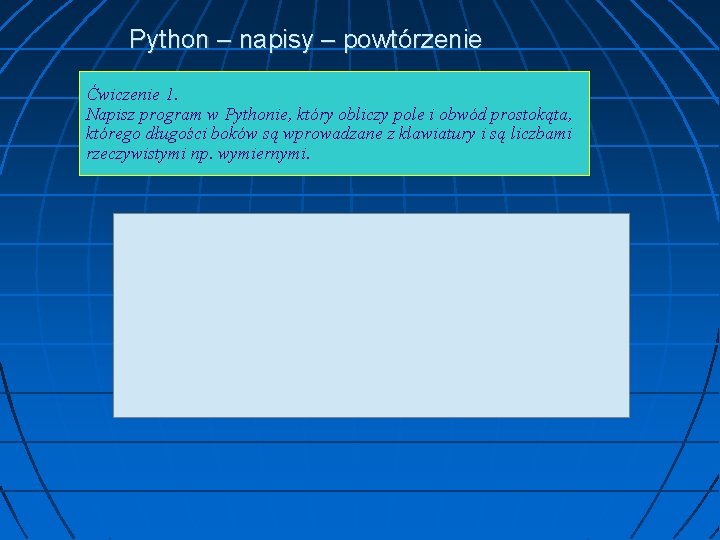 Python – napisy – powtórzenie Ćwiczenie 1. Napisz program w Pythonie, który obliczy pole
