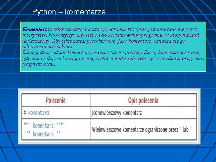 Python – komentarze Komentarz to tekst zawarty w kodzie programu, który nie jest analizowany