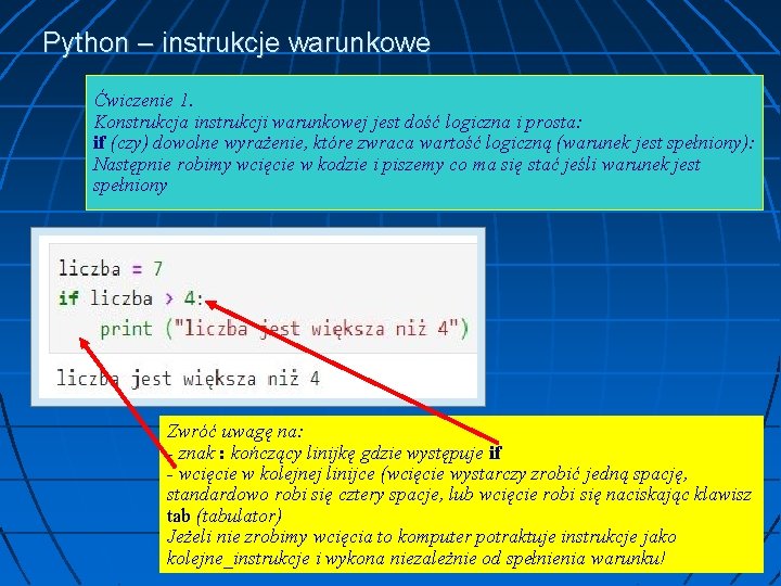 Python – instrukcje warunkowe Ćwiczenie 1. Konstrukcja instrukcji warunkowej jest dość logiczna i prosta: