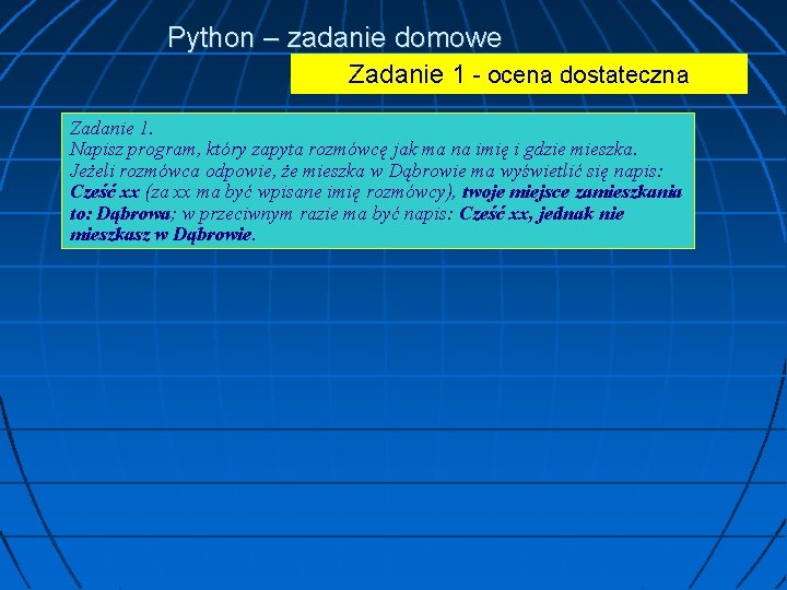 Python – zadanie domowe Zadanie 1 - ocena dostateczna Zadanie 1. Napisz program, który