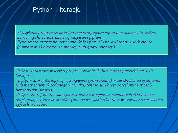 Python – iteracje W językach programowania iteracje programuje się za pomocą tzw. instrukcji iteracyjnych.