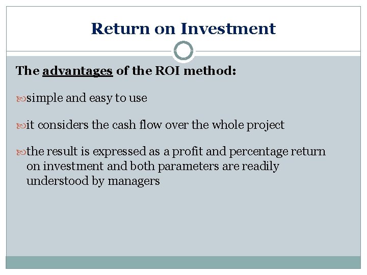 Return on Investment The advantages of the ROI method: simple and easy to use Return on Investment The advantages of the ROI method: simple and easy to use