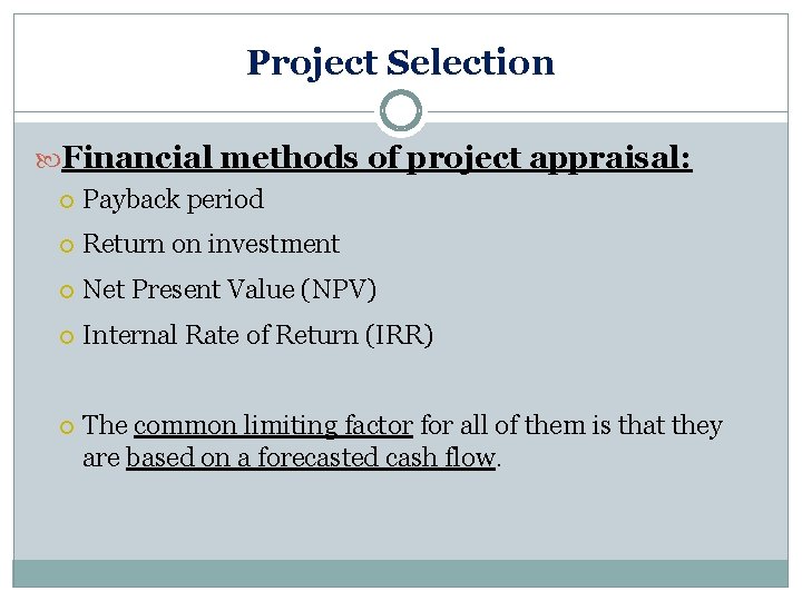 Project Selection Financial methods of project appraisal: Payback period Return on investment Net Present Project Selection Financial methods of project appraisal: Payback period Return on investment Net Present
