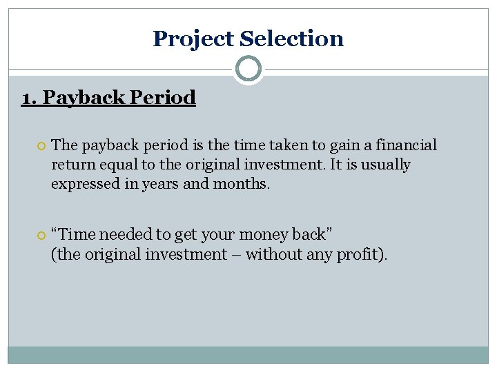 Project Selection 1. Payback Period The payback period is the time taken to gain Project Selection 1. Payback Period The payback period is the time taken to gain