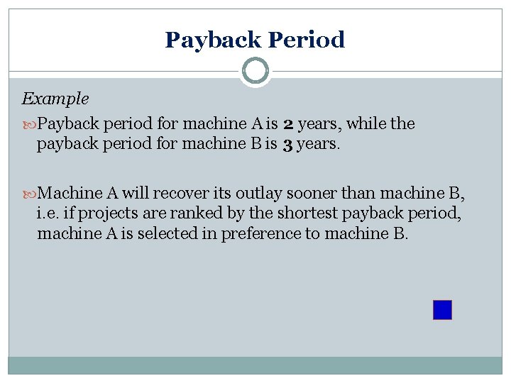 Payback Period Example Payback period for machine A is 2 years, while the payback Payback Period Example Payback period for machine A is 2 years, while the payback