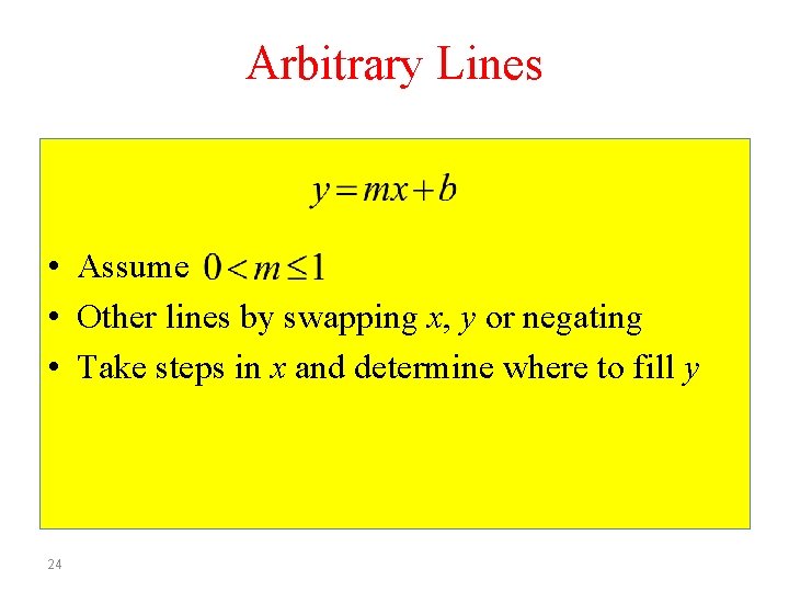 Arbitrary Lines • Assume • Other lines by swapping x, y or negating •