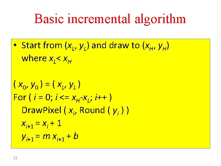 Basic incremental algorithm • Start from (x. L, y. L) and draw to (x.
