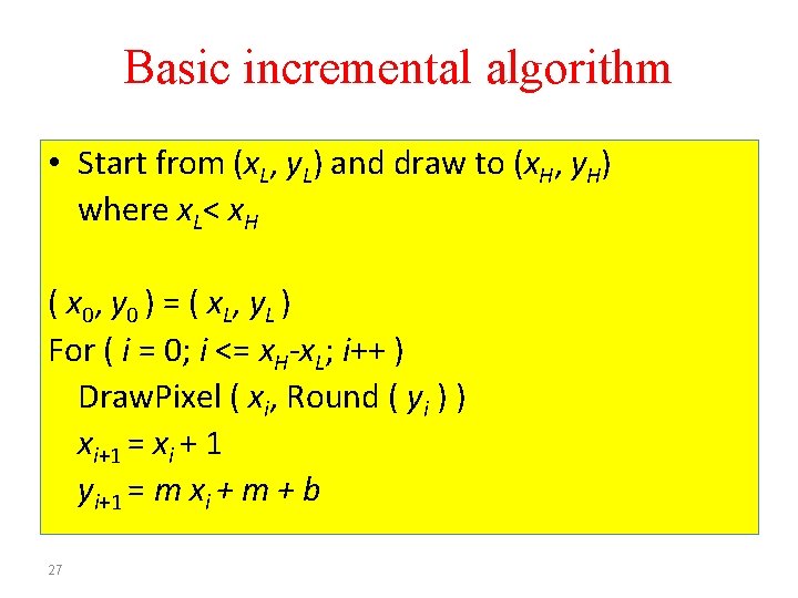 Basic incremental algorithm • Start from (x. L, y. L) and draw to (x.
