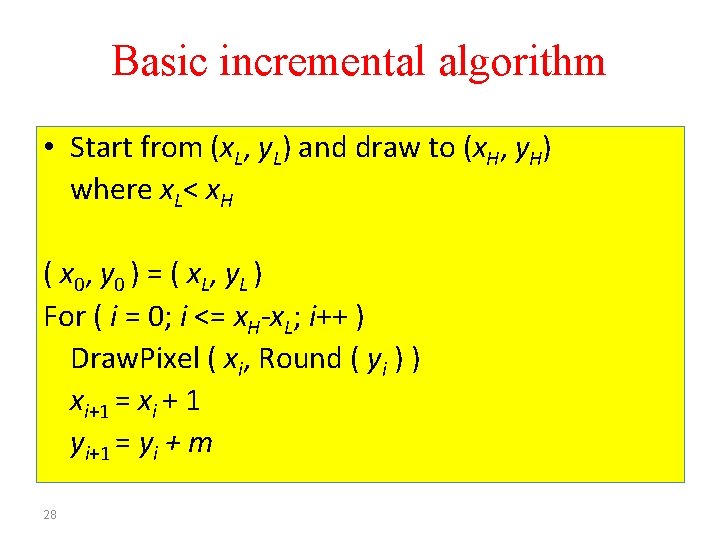 Basic incremental algorithm • Start from (x. L, y. L) and draw to (x.