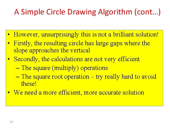 A Simple Circle Drawing Algorithm (cont…) • However, unsurprisingly this is not a brilliant