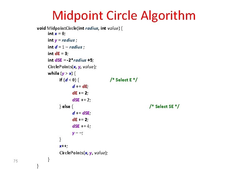 Midpoint Circle Algorithm 75 void Midpoint. Circle(int radius, int value) { int x =