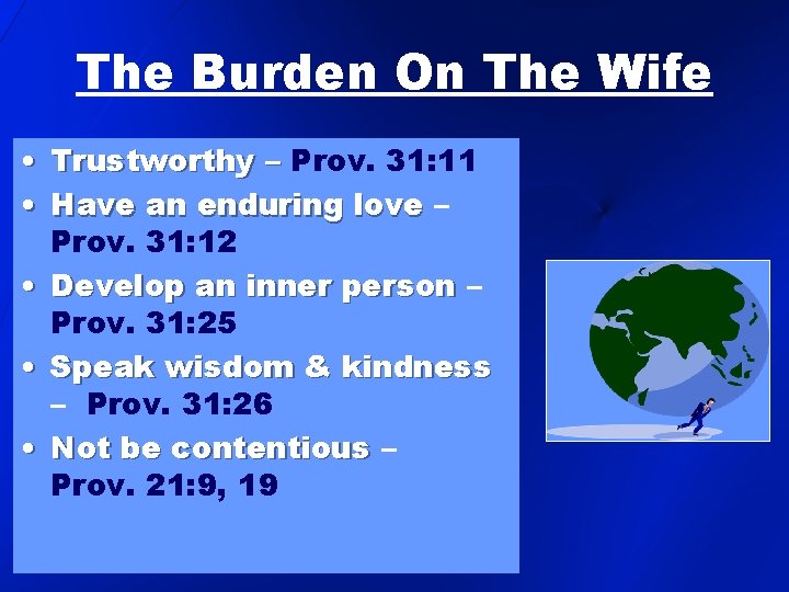 The Burden On The Wife • Trustworthy – Prov. 31: 11 • Have an