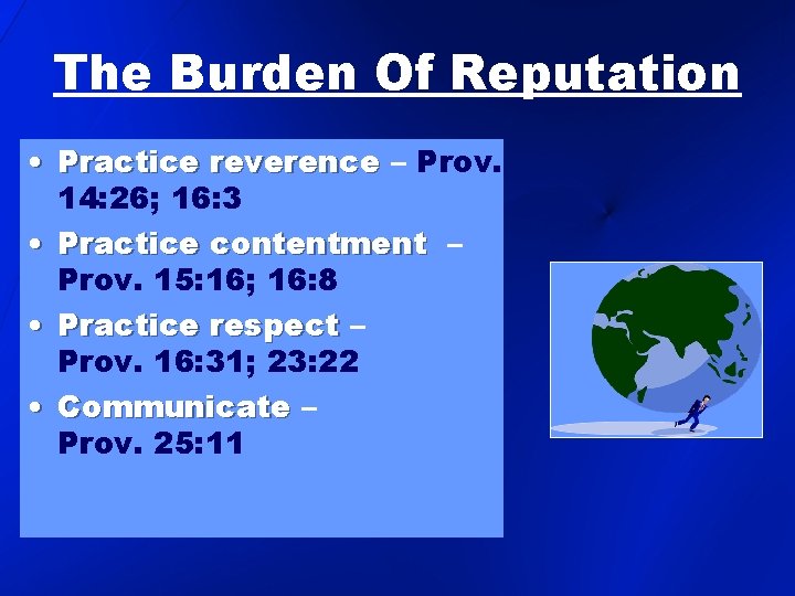 The Burden Of Reputation • Practice reverence – Prov. 14: 26; 16: 3 •