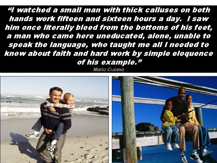 “I watched a small man with thick calluses on both hands work fifteen and