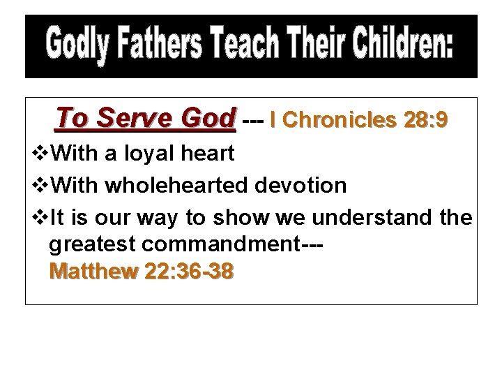 To Serve God --- I Chronicles 28: 9 v. With a loyal heart v.