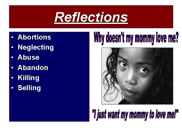 Reflections • • • Abortions Neglecting Abuse Abandon Killing Selling 