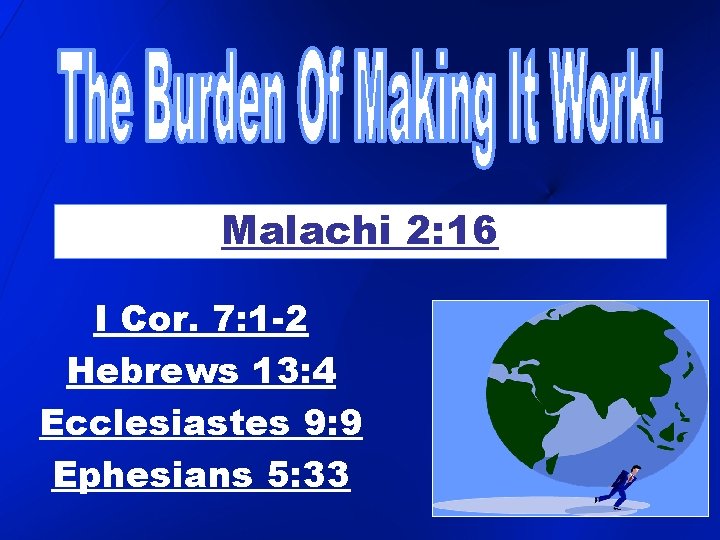 Malachi 2: 16 I Cor. 7: 1 -2 Hebrews 13: 4 Ecclesiastes 9: 9 Malachi 2: 16 I Cor. 7: 1 -2 Hebrews 13: 4 Ecclesiastes 9: 9