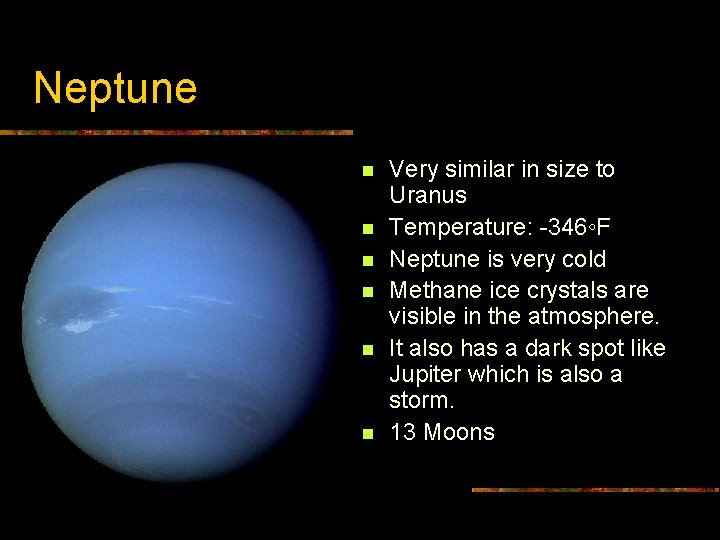 Neptune n n n Very similar in size to Uranus Temperature: -346◦F Neptune is