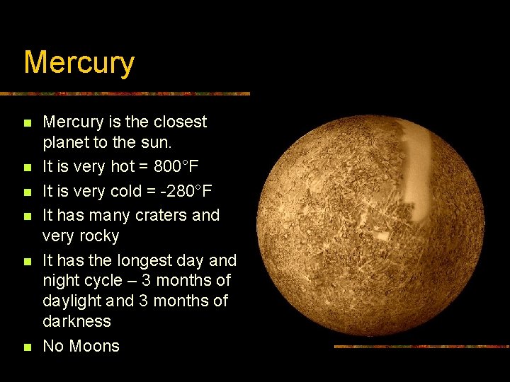 Mercury n n n Mercury is the closest planet to the sun. It is