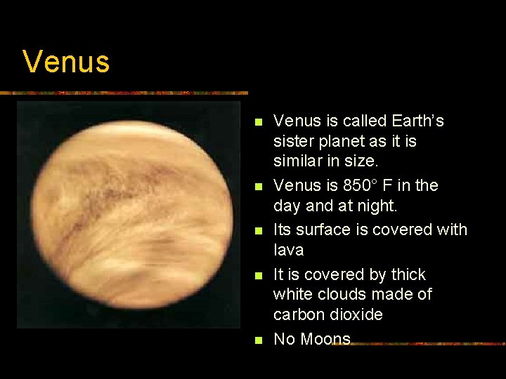 Venus n n n Venus is called Earth’s sister planet as it is similar