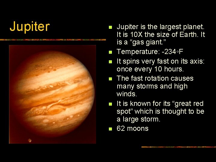 Jupiter n n n Jupiter is the largest planet. It is 10 X the