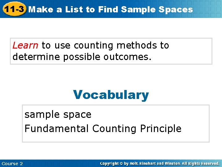 11 -3 Make a List to Find Sample Spaces Learn to use counting methods