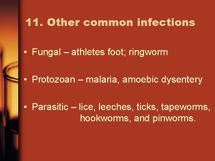 11. Other common infections • Fungal – athletes foot; ringworm • Protozoan – malaria,