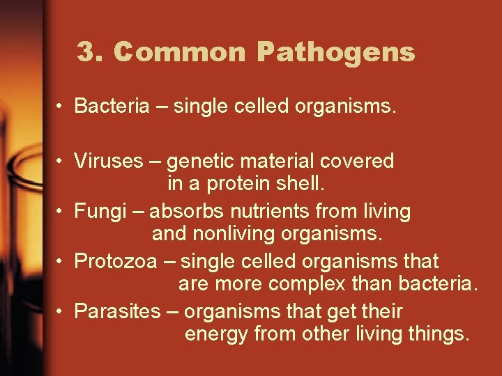3. Common Pathogens • Bacteria – single celled organisms. • Viruses – genetic material
