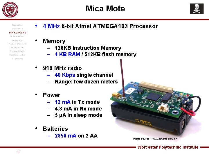 Mica Mote Biographies Introduction • 4 MHz 8 -bit Atmel ATMEGA 103 Processor •